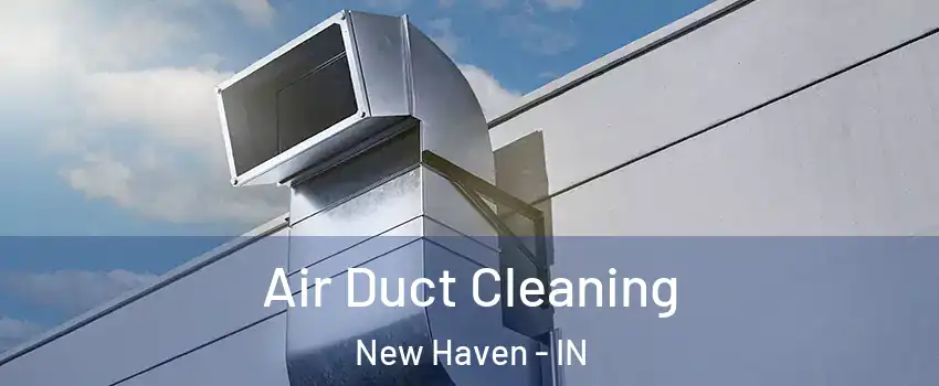  Air Duct Cleaning New Haven - IN