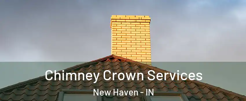 Chimney Crown Services New Haven - IN