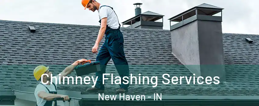 Chimney Flashing Services New Haven - IN