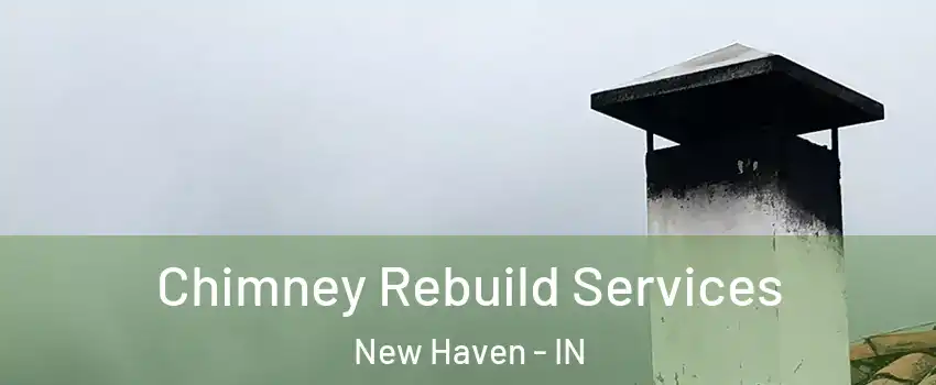  Chimney Rebuild Services New Haven - IN
