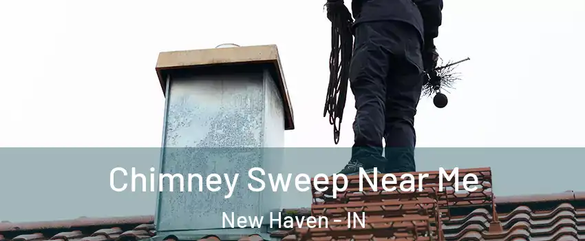  Chimney Sweep Near Me New Haven - IN