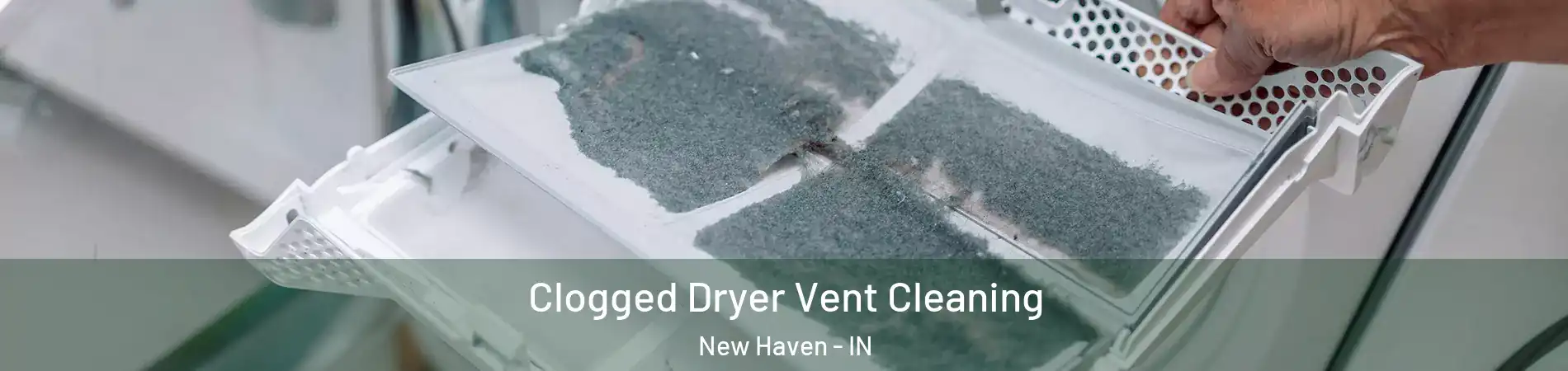  Clogged Dryer Vent Cleaning New Haven - IN