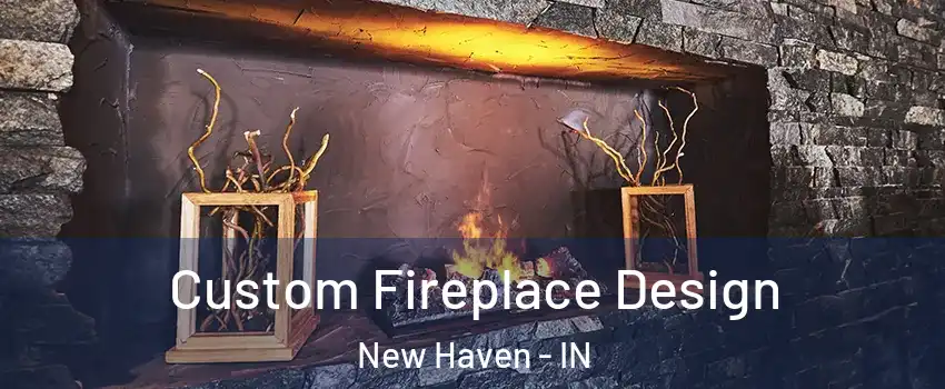  Custom Fireplace Design New Haven - IN