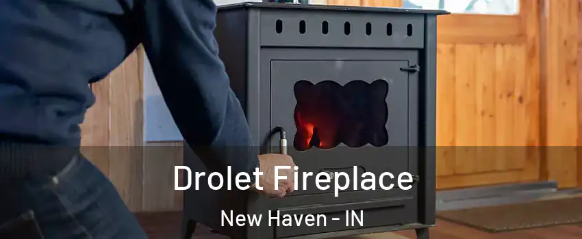  Drolet Fireplace New Haven - IN
