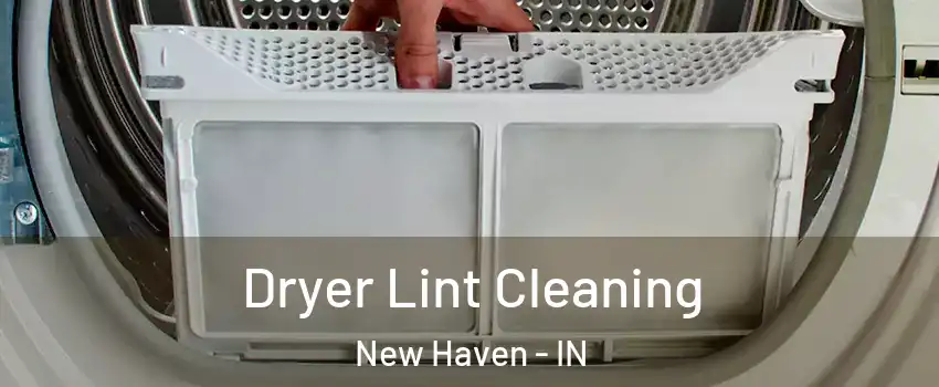  Dryer Lint Cleaning New Haven - IN