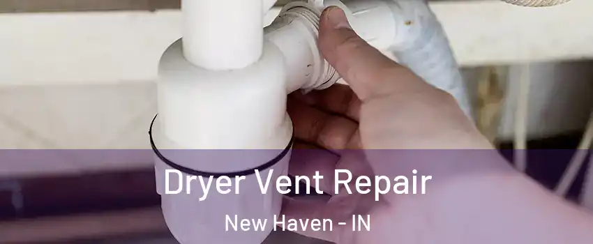  Dryer Vent Repair New Haven - IN
