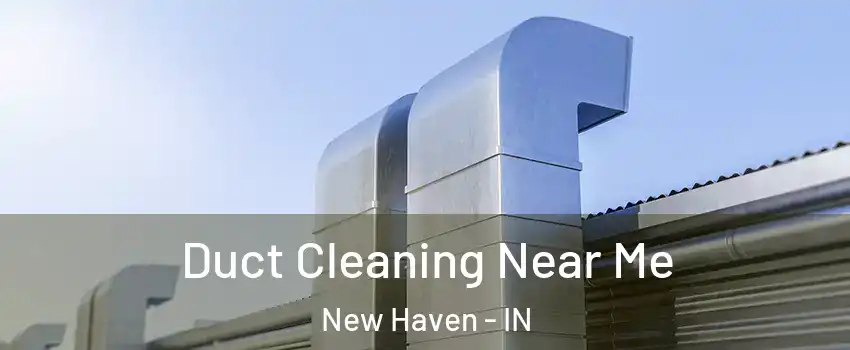  Duct Cleaning Near Me New Haven - IN
