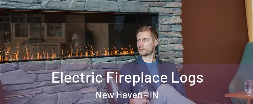  Electric Fireplace Logs New Haven - IN