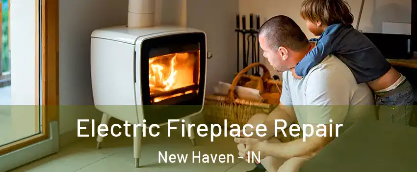  Electric Fireplace Repair New Haven - IN
