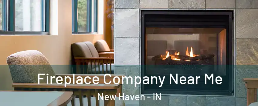  Fireplace Company Near Me New Haven - IN