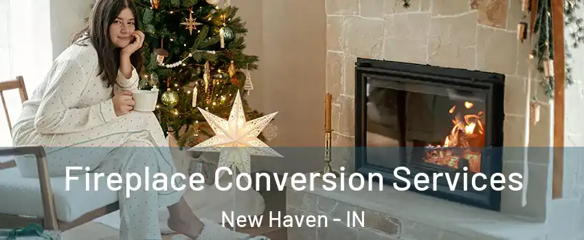  Fireplace Conversion Services New Haven - IN