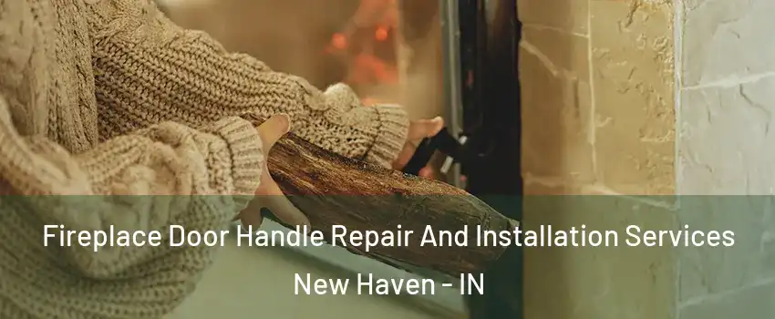  Fireplace Door Handle Repair And Installation Services New Haven - IN