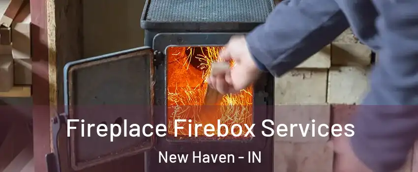  Fireplace Firebox Services New Haven - IN
