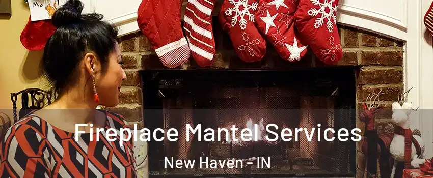  Fireplace Mantel Services New Haven - IN