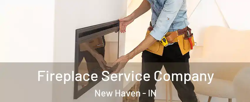 Fireplace Service Company New Haven - IN