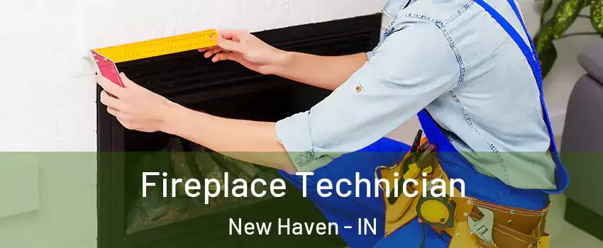 Fireplace Technician New Haven - IN