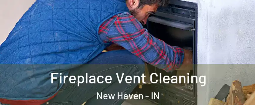  Fireplace Vent Cleaning New Haven - IN