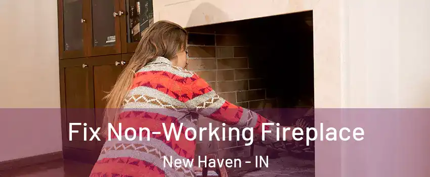  Fix Non-Working Fireplace New Haven - IN