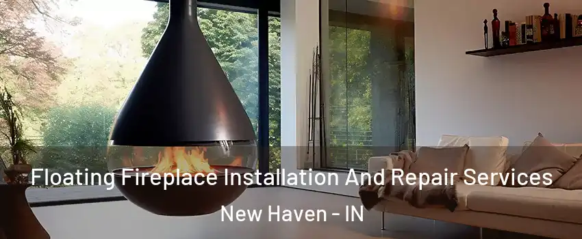 Floating Fireplace Installation And Repair Services New Haven - IN