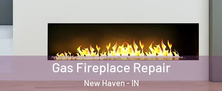  Gas Fireplace Repair New Haven - IN
