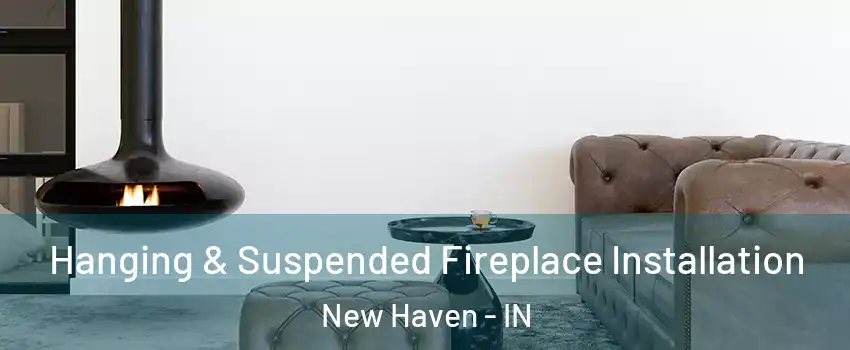  Hanging & Suspended Fireplace Installation New Haven - IN