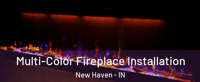  Multi-Color Fireplace Installation New Haven - IN