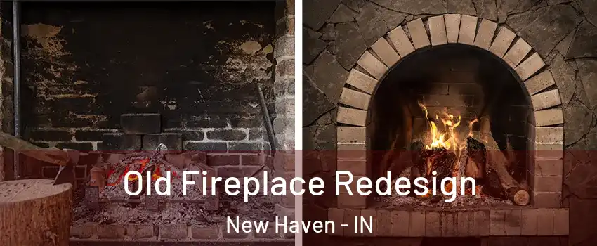  Old Fireplace Redesign New Haven - IN