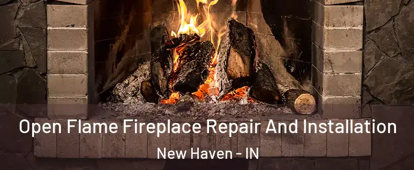  Open Flame Fireplace Repair And Installation New Haven - IN