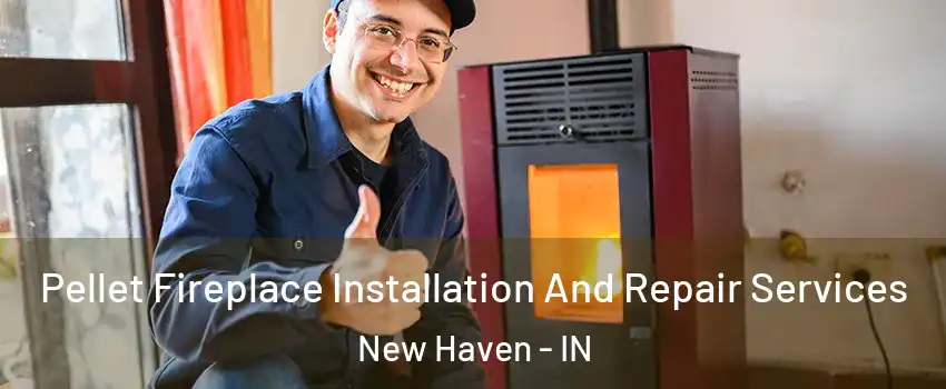  Pellet Fireplace Installation And Repair Services New Haven - IN