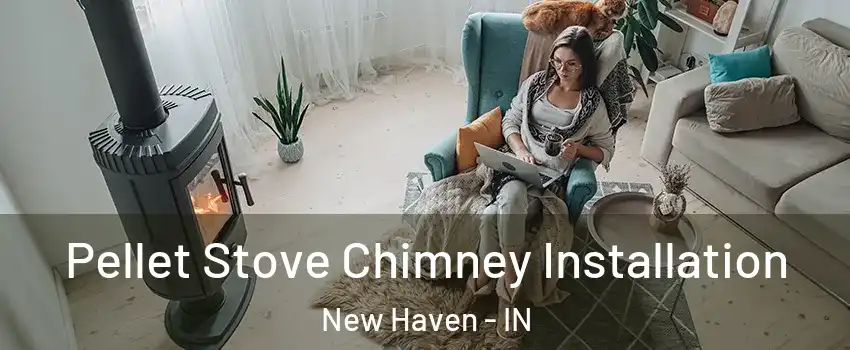  Pellet Stove Chimney Installation New Haven - IN
