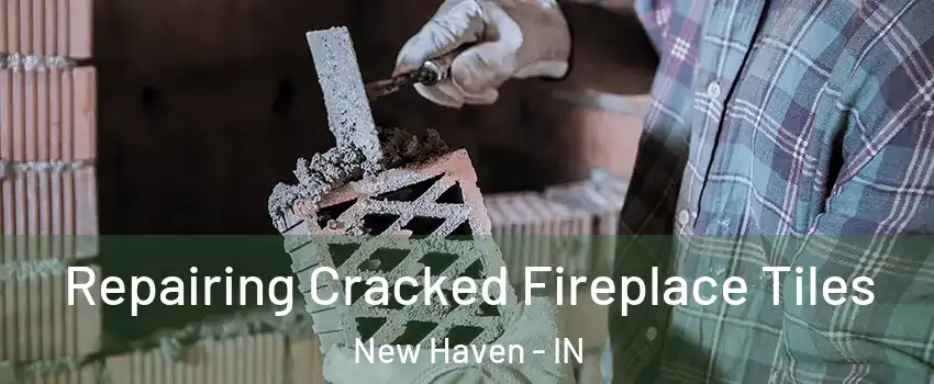  Repairing Cracked Fireplace Tiles New Haven - IN