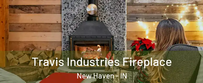  Travis Industries Fireplace New Haven - IN
