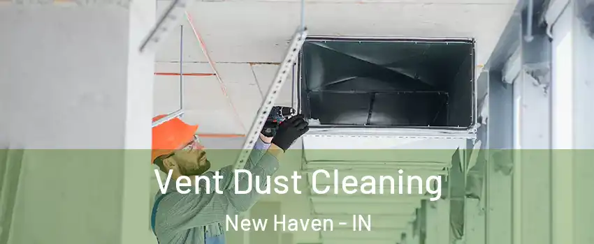  Vent Dust Cleaning New Haven - IN