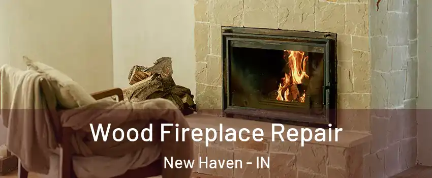  Wood Fireplace Repair New Haven - IN