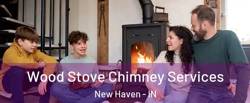  Wood Stove Chimney Services New Haven - IN
