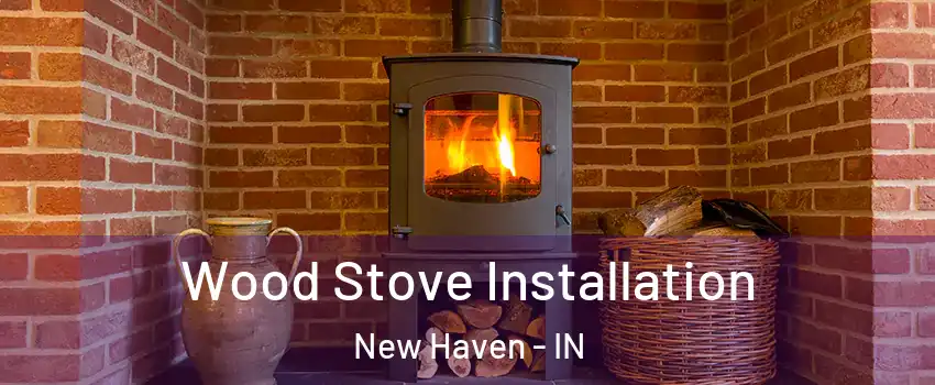 Wood Stove Installation New Haven - IN