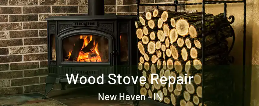  Wood Stove Repair New Haven - IN